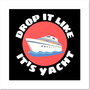 Drop It Like It's Yacht | Cute Yacht Pun Posters and Art